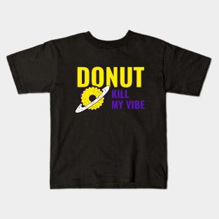 Donut Kill My Vibe - Funny Donut Quote Kids T-Shirt